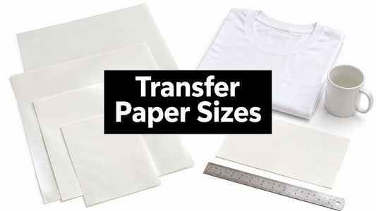 Transfer Paper Sizes Chart for Garments and Hard Surfaces